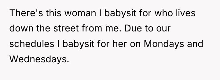 There's this woman I babysit for who lives down the...