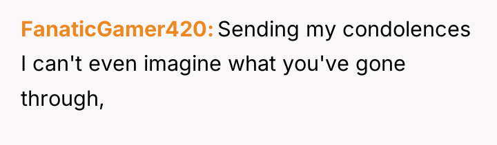 FanaticGamer420 Sending my condolences I can't even imagine what you've...