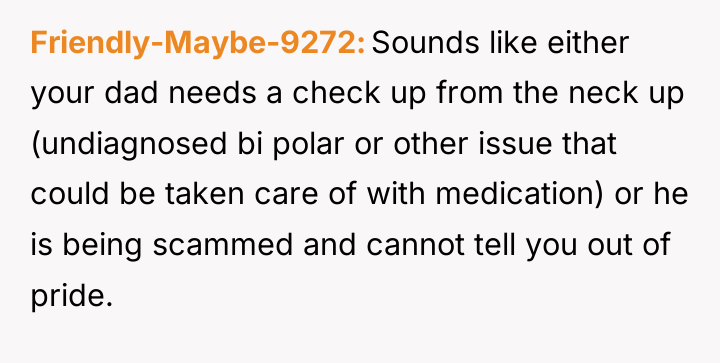 Friendly-Maybe-9272 Sounds like either your dad needs a check up...