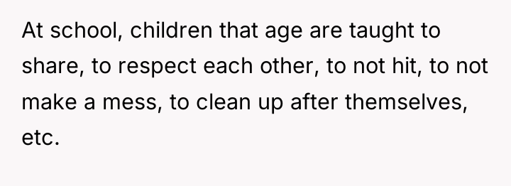 At school, children that age are taught to share, to...