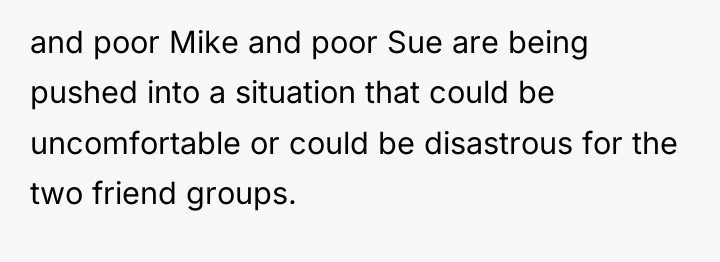 and poor Mike and poor Sue are being pushed into...
