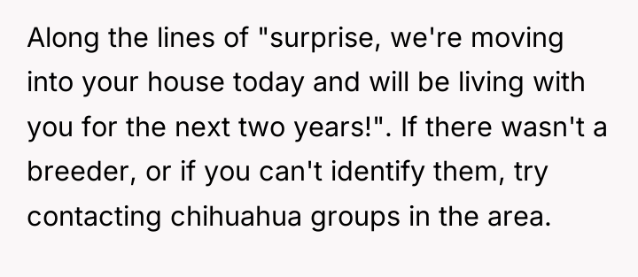 Along the lines of "surprise, we're moving into your house...