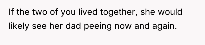 If the two of you lived together, she would likely...