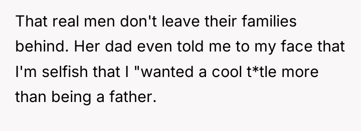 That real men don't leave their families behind. Her dad...