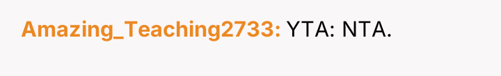 Amazing_Teaching2733 YTA: NTA.