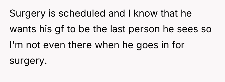 Surgery is scheduled and I know that he wants his...