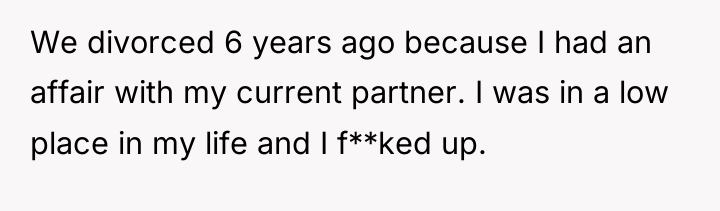 We divorced 6 years ago because I had an affair...