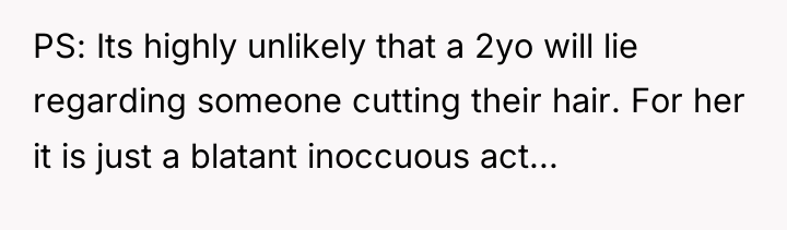PS: Its highly unlikely that a 2yo will lie regarding...