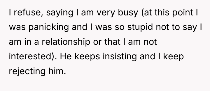 I refuse, saying I am very busy (at this point...