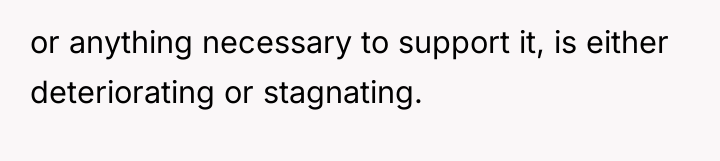 or anything necessary to support it, is either deteriorating or...