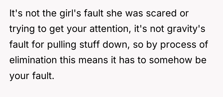 It's not the girl's fault she was scared or trying...
