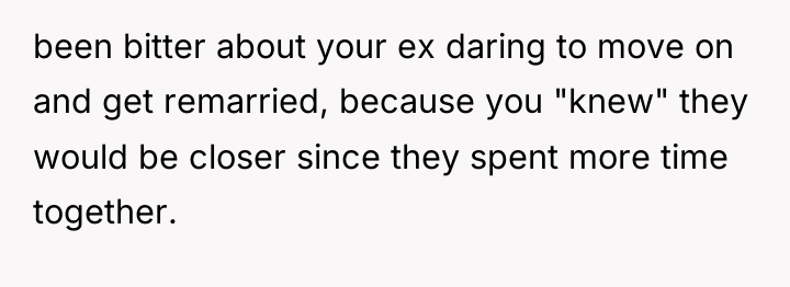 been bitter about your ex daring to move on and...