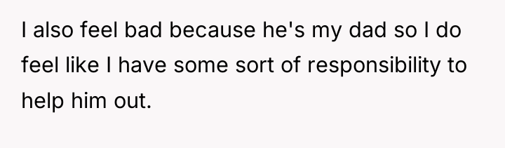 I also feel bad because he's my dad so I...