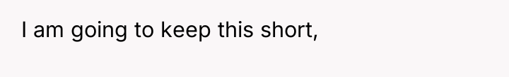 I am going to keep this short,