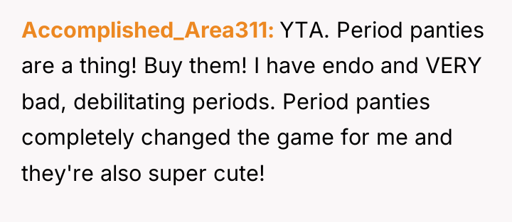 Accomplished_Area311 YTA. Period panties are a thing! Buy them! I...