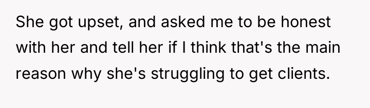 She got upset, and asked me to be honest with...