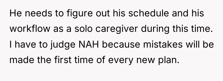 He needs to figure out his schedule and his workflow...