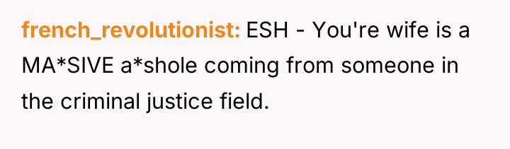french_revolutionist ESH - You're wife is a MA*SIVE a*shole coming...