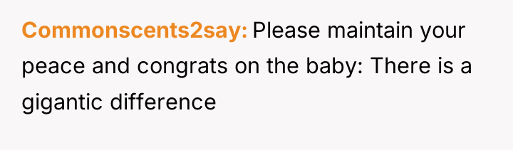 Commonscents2say Please maintain your peace and congrats on the baby:...