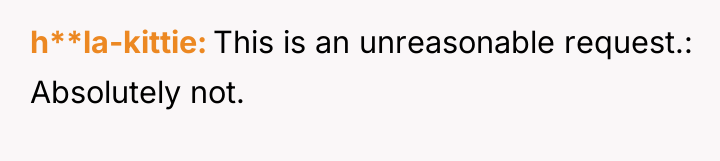 h**la-kittie This is an unreasonable request.: Absolutely not.