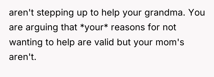 aren't stepping up to help your grandma. You are arguing...