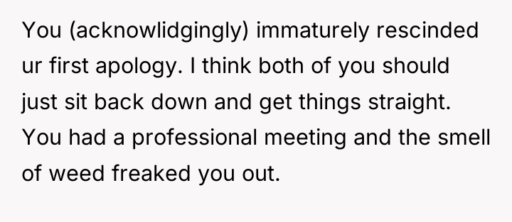 You (acknowlidgingly) immaturely rescinded ur first apology. I think both...