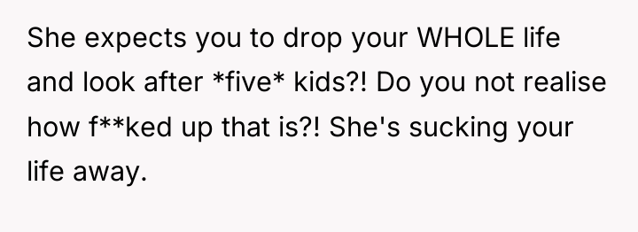 She expects you to drop your WHOLE life and look...