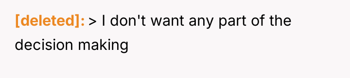 [deleted] > I don't want any part of the decision...