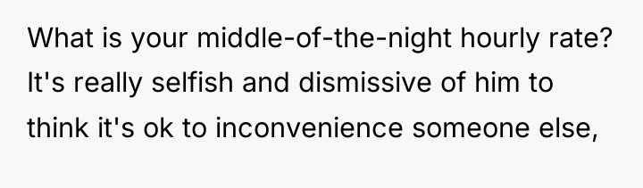 What is your middle-of-the-night hourly rate? It's really selfish and...