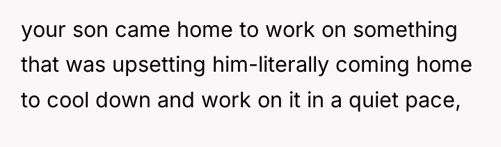 your son came home to work on something that was...