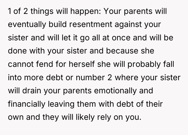 1 of 2 things will happen: Your parents will eventually...