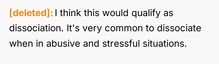 [deleted] I think this would qualify as dissociation. It's very...