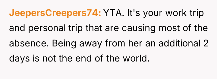 JeepersCreepers74 YTA. It's your work trip and personal trip that...