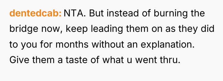 dentedcab NTA. But instead of burning the bridge now, keep...