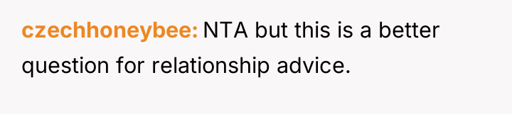 czechhoneybee NTA but this is a better question for relationship...