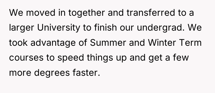 We moved in together and transferred to a larger University...