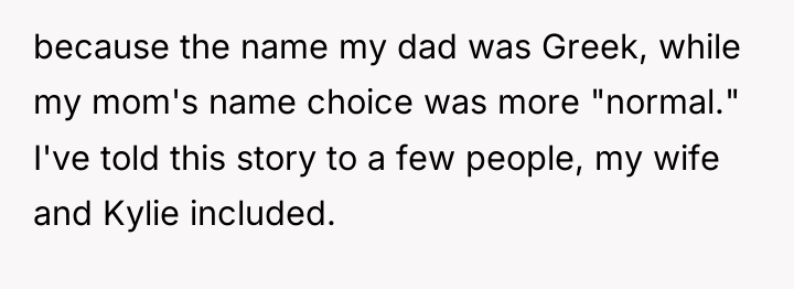 because the name my dad was Greek, while my mom's...
