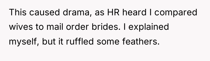 This caused drama, as HR heard I compared wives to...