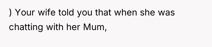 ) Your wife told you that when she was chatting...