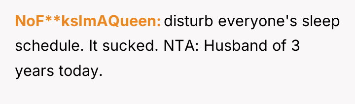 NoF**ksImAQueen disturb everyone's sleep schedule. It sucked. NTA: Husband of...