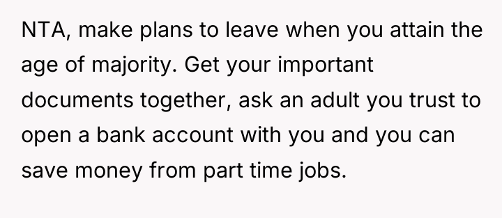 NTA, make plans to leave when you attain the age...