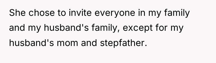 She chose to invite everyone in my family and my...