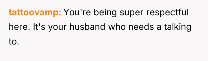 tattoovamp You're being super respectful here. It's your husband who...