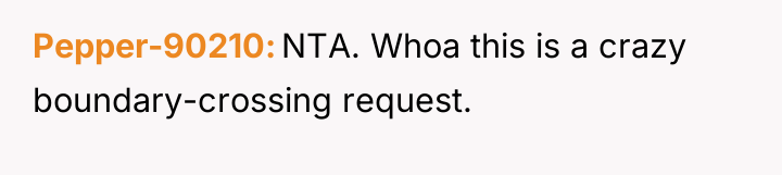 Pepper-90210 NTA. Whoa this is a crazy boundary-crossing request.