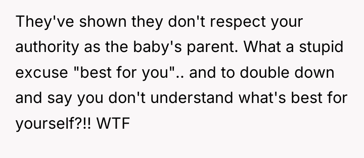 They've shown they don't respect your authority as the baby's...
