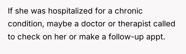 If she was hospitalized for a chronic condition, maybe a...