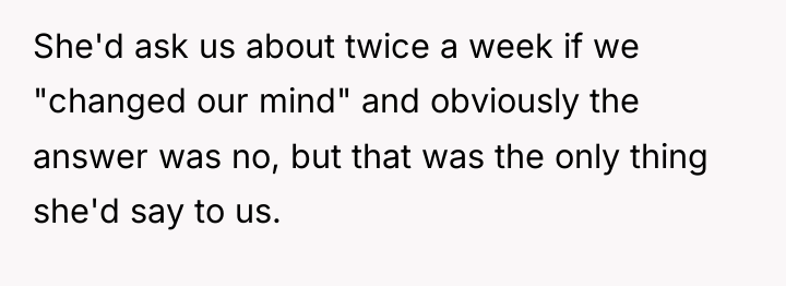 She'd ask us about twice a week if we "changed...