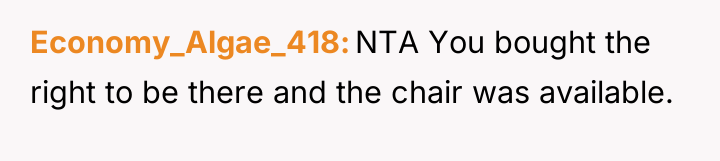 Economy_Algae_418 NTA You bought the right to be there and...