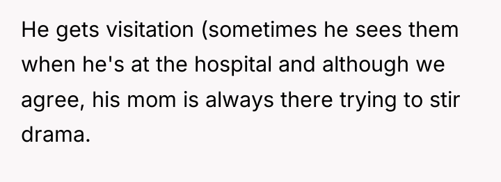 He gets visitation (sometimes he sees them when he's at...