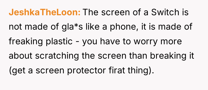 JeshkaTheLoon The screen of a Switch is not made of...